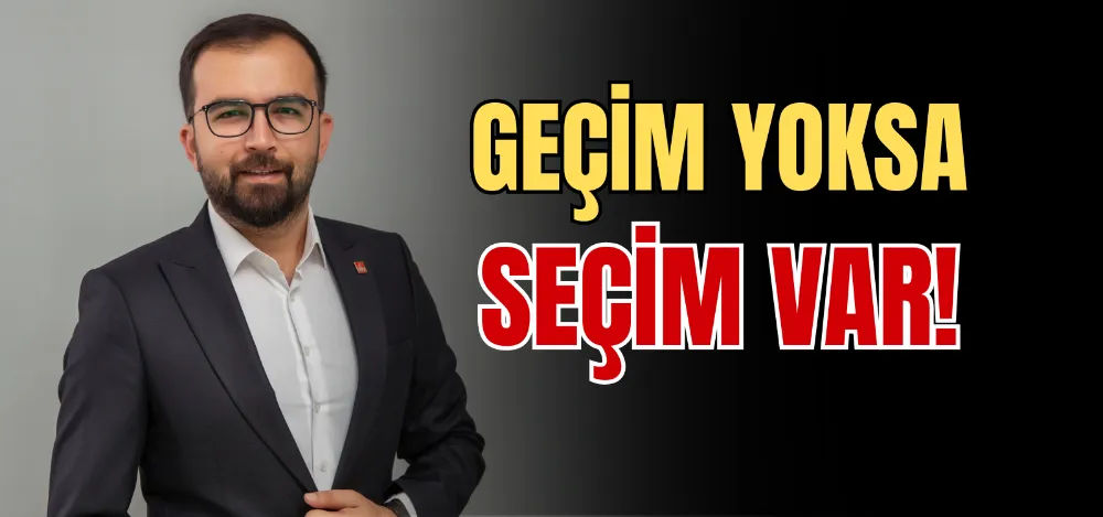 GEÇİM YOKSA SEÇİM VAR! 