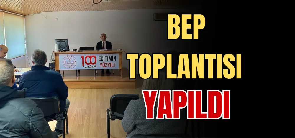 BEP TOPLANTISI YAPILDI 