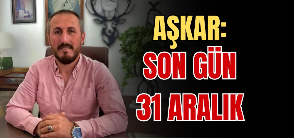 AŞKAR: SON GÜN 31 ARALIK 