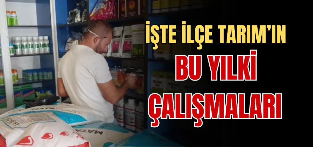 İŞTE İLÇE TARIM’IN BU YILKİ ÇALIŞMALARI 