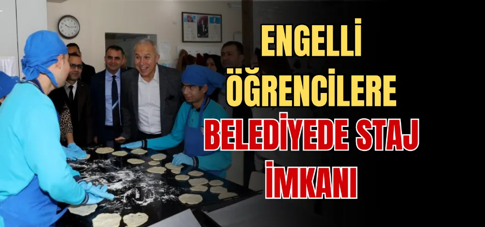 ENGELLİ ÖĞRENCİLERE BELEDİYEDE STAJ İMKANI 