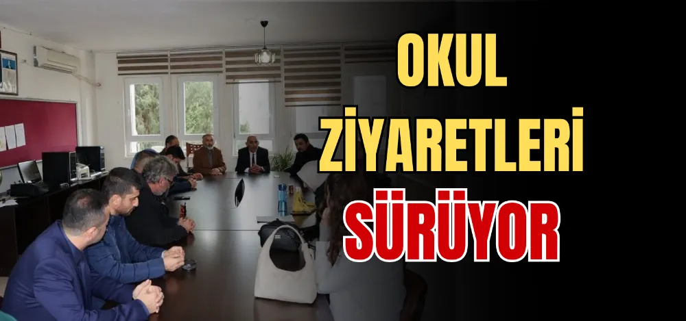 OKUL ZİYARETLERİ SÜRÜYOR 