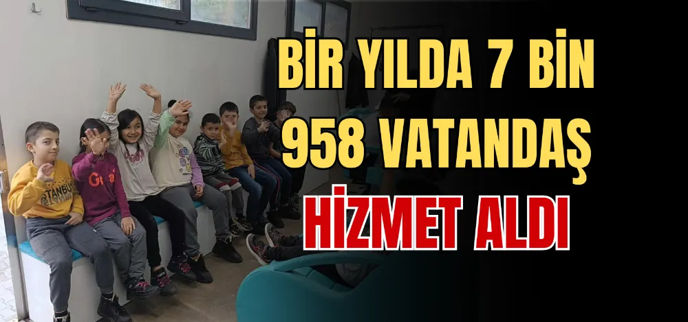 BİR YILDA 7 BİN 958 VATANDAŞ HİZMET ALDI 