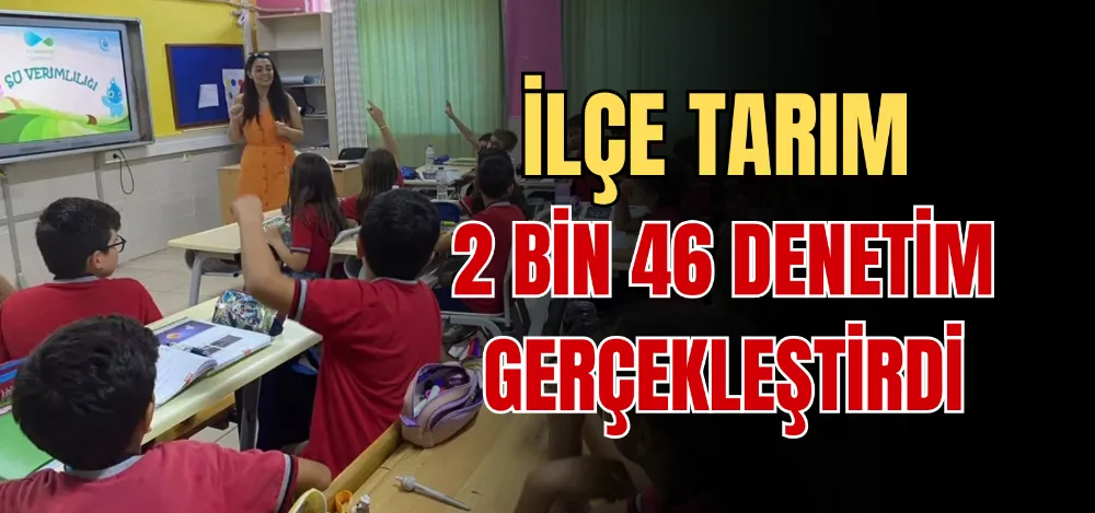 İLÇE TARIM 2 BİN 46 DENETİM GERÇEKLEŞTİRDİ 