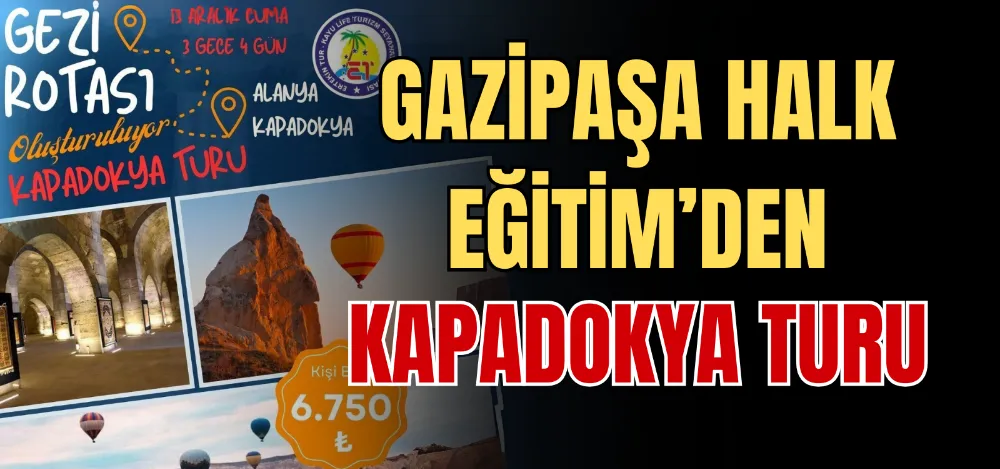 GAZİPAŞA HALK EĞİTİM’DEN KAPADOKYA TURU 