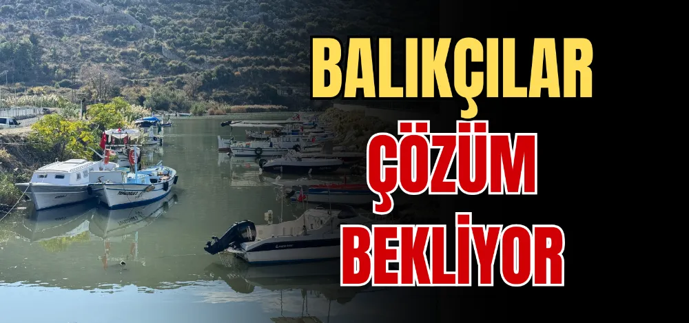 BALIKÇILAR ÇÖZÜM BEKLİYOR 