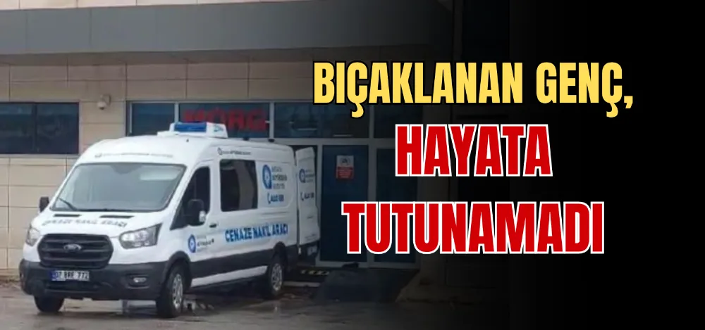 BIÇAKLANAN GENÇ, HAYATA TUTUNAMADI 