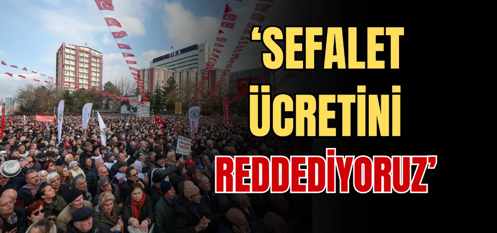 ‘SEFALET ÜCRETİNİ REDDEDİYORUZ’ 