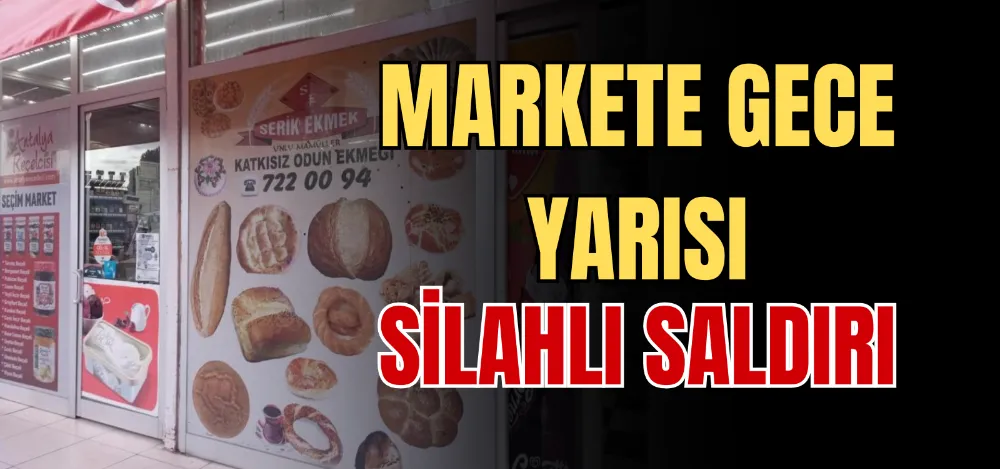 MARKETE GECE YARISI SİLAHLI SALDIRI