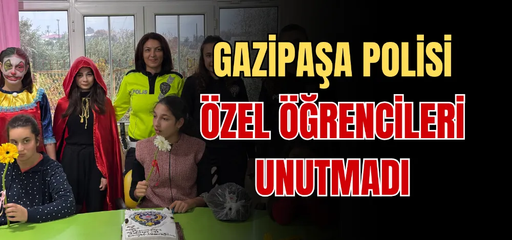 GAZİPAŞA POLİSİ ÖZEL ÖĞRENCİLERİ UNUTMADI 