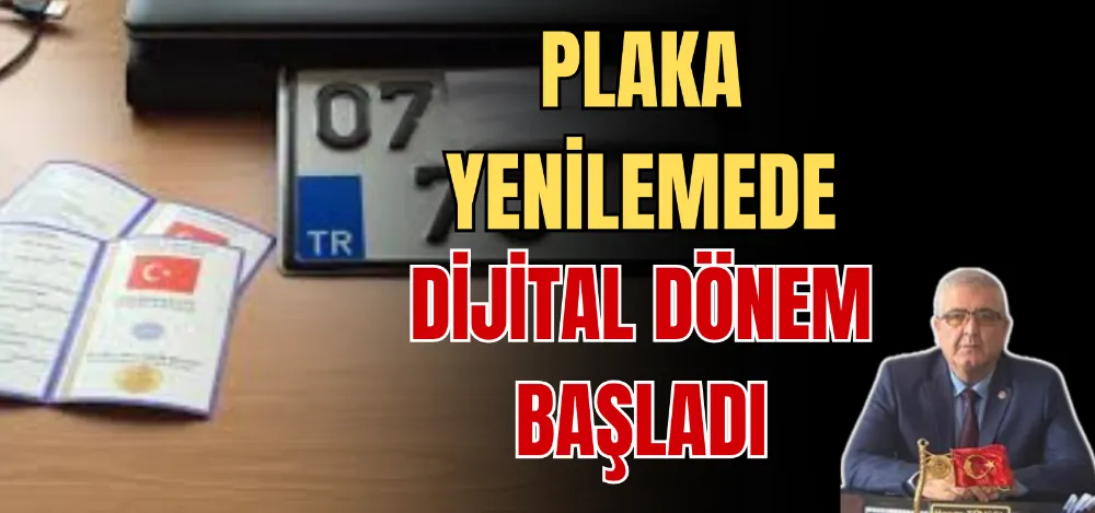 PLAKA YENİLEMEDE DİJİTAL DÖNEM BAŞLADI 