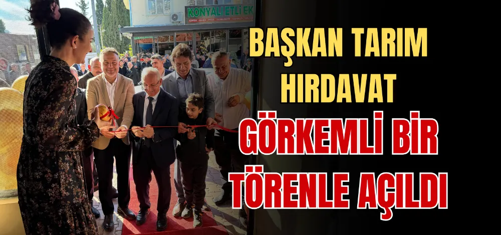 BAŞKAN TARIM HIRDAVAT GÖRKEMLİ BİR TÖRENLE AÇILDI 