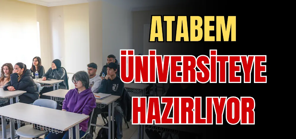 ATABEM ÜNİVERSİTEYE HAZIRLIYOR