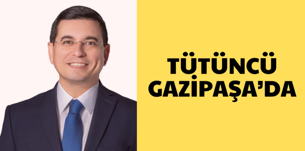 TÜTÜNCÜ GAZİPAŞA’DA 