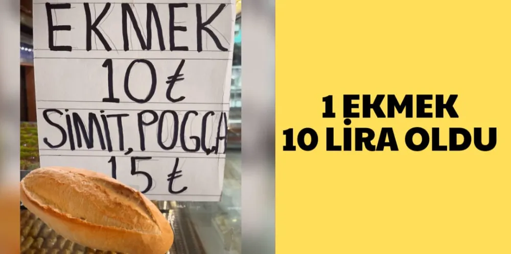 1 EKMEK 10 LİRA OLDU