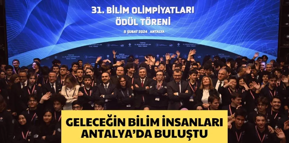 GELECEĞİN BİLİM İNSANLARI ANTALYA’DA BULUŞTU