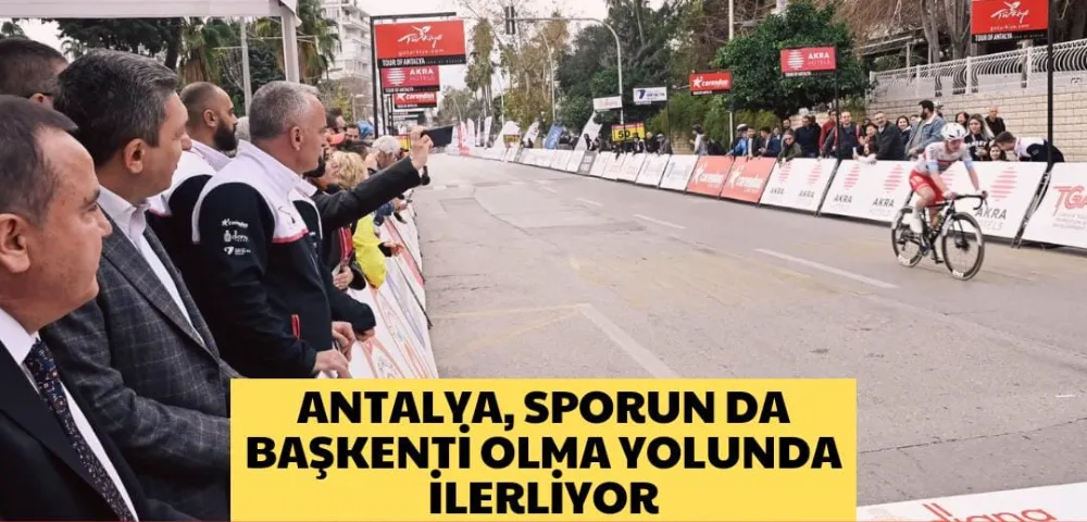 ANTALYA, SPORUN DA BAŞKENTİ OLMA YOLUNDA İLERLİYOR