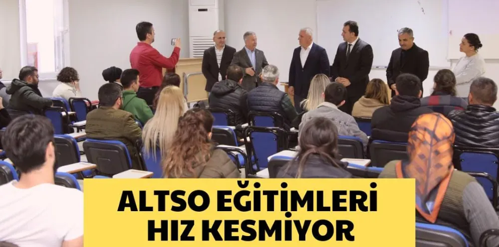 ALTSO EĞİTİMLERİ HIZ KESMİYOR