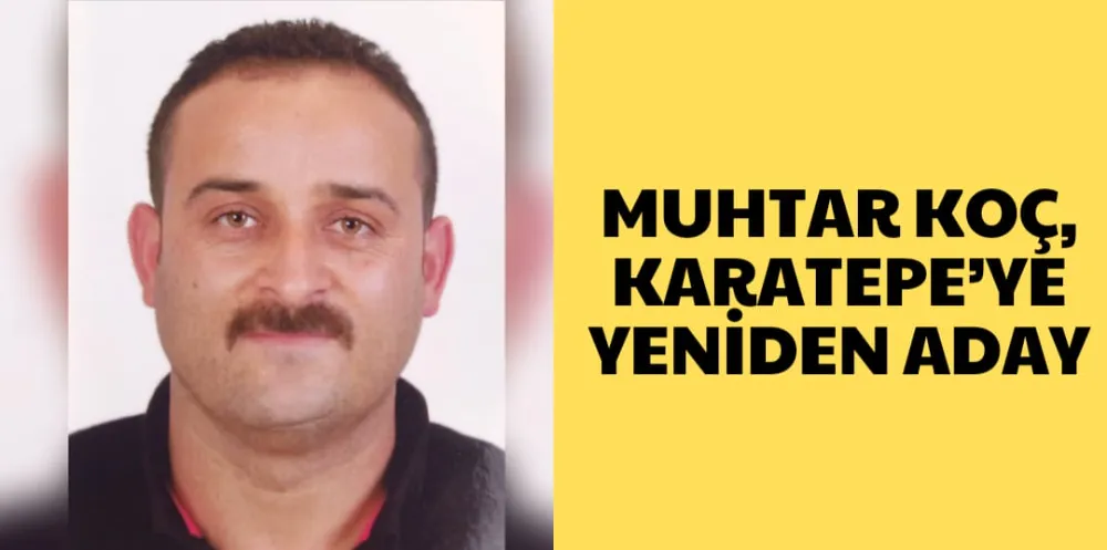 MUHTAR KOÇ, KARATEPE’YE YENİDEN ADAY