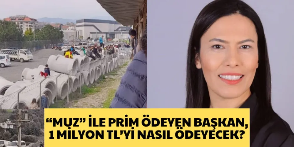 “MUZ” İLE PRİM ÖDEYEN BAŞKAN,  1 MİLYON TL’Yİ NASIL ÖDEYECEK?