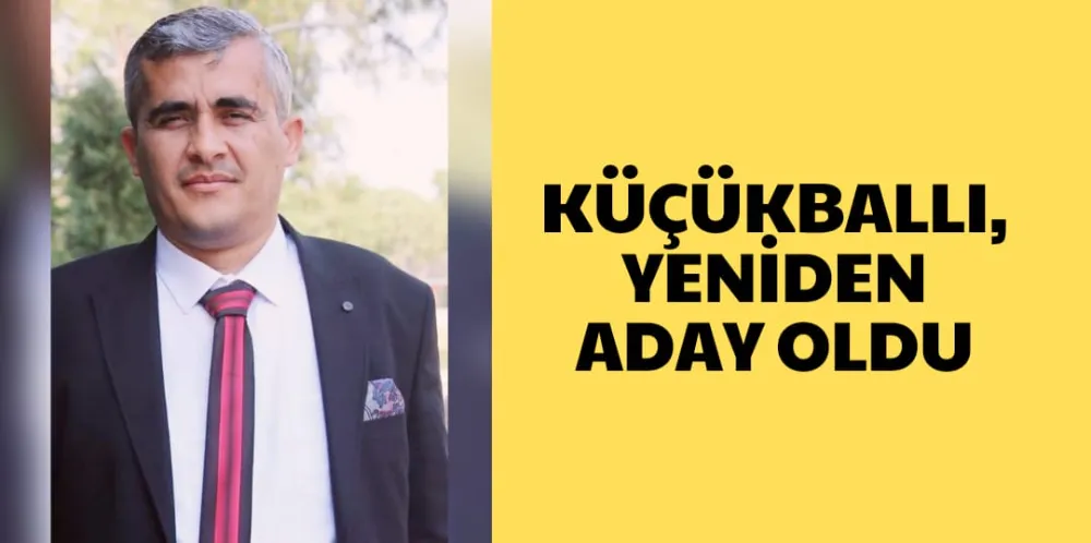 KÜÇÜKBALLI, YENİDEN ADAY OLDU