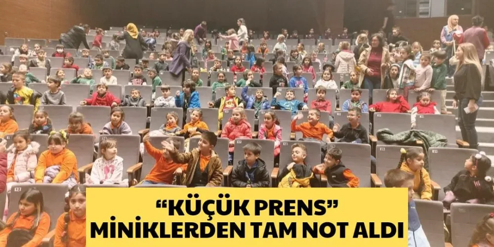 “KÜÇÜK PRENS” MİNİKLERDEN TAM NOT ALDI