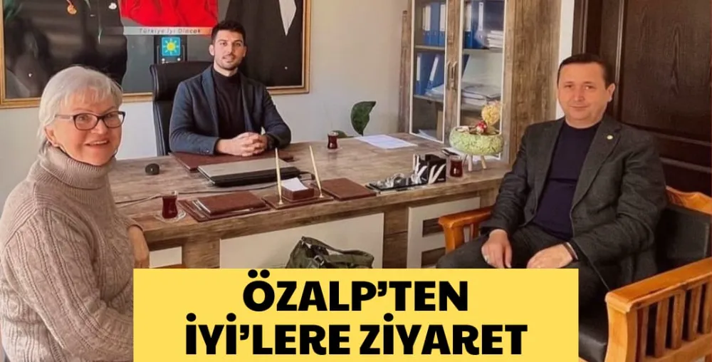 ÖZALP’TEN İYİ’LERE ZİYARET