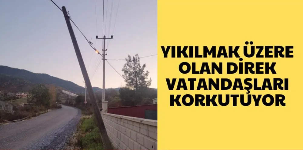 YIKILMAK ÜZERE OLAN DİREK VATANDAŞLARI KORKUTUYOR