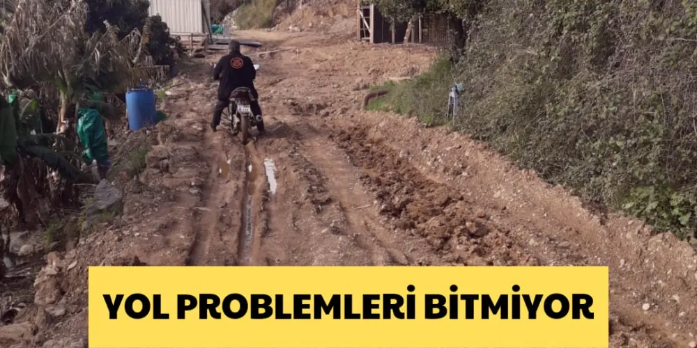 YOL PROBLEMLERİ BİTMİYOR