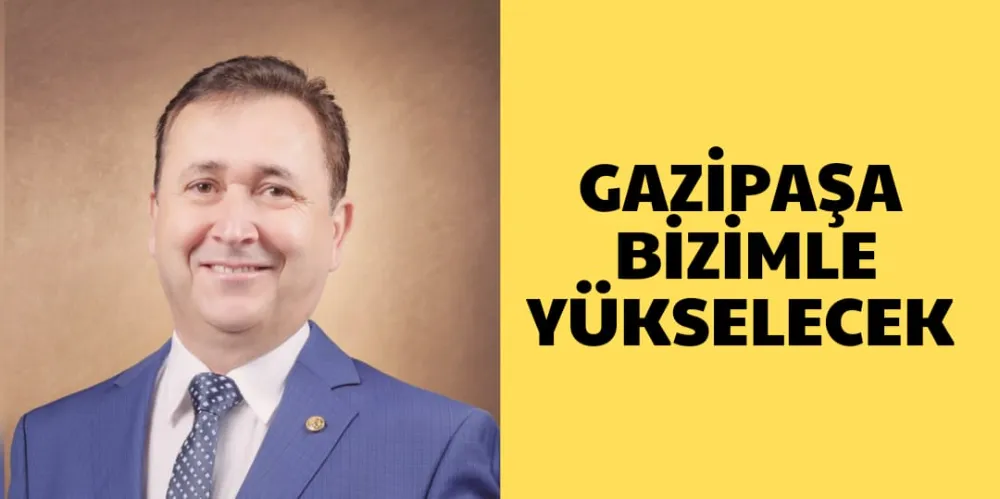 GAZİPAŞA BİZİMLE YÜKSELECEK