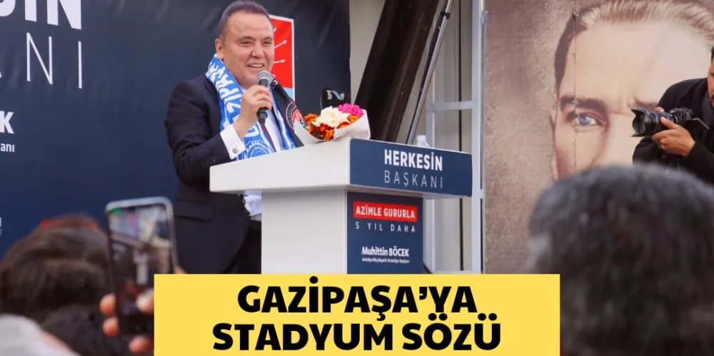 GAZİPAŞA’YA STADYUM SÖZÜ