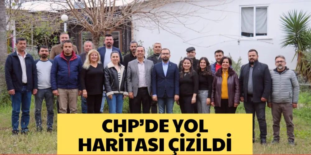 CHP’DE YOL HARİTASI ÇİZİLDİ