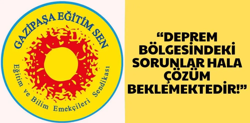 “DEPREM BÖLGESİNDEKİ SORUNLAR HALA ÇÖZÜM BEKLEMEKTEDİR!”