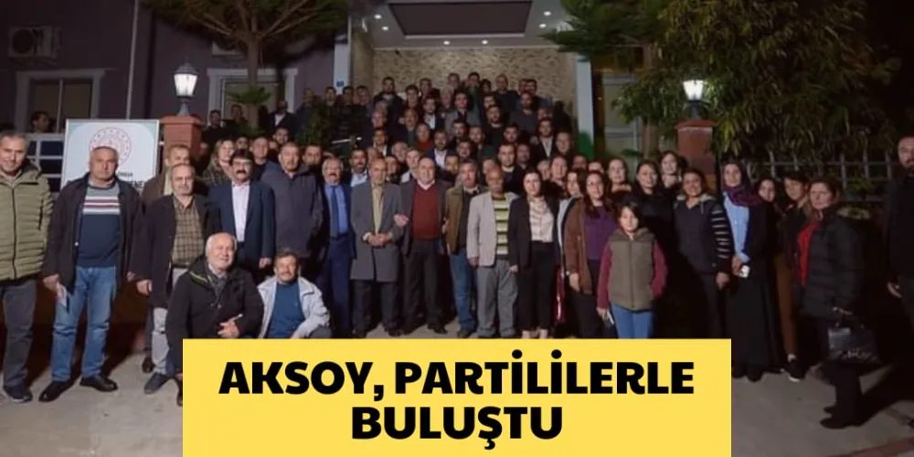 AKSOY PARTİLİLERLE BULUŞTU