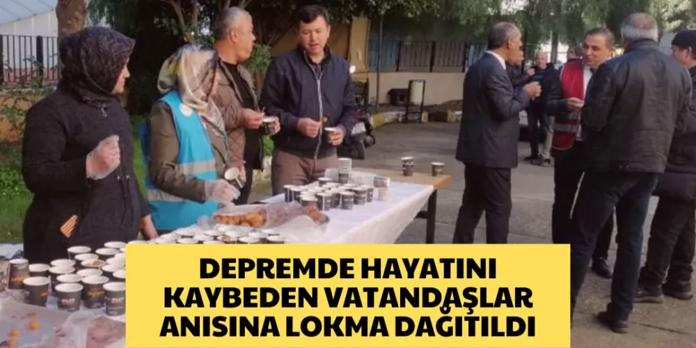 DEPREMDE HAYATINI KAYBEDEN VATANDAŞLAR ANISINA LOKMA DAĞITILDI