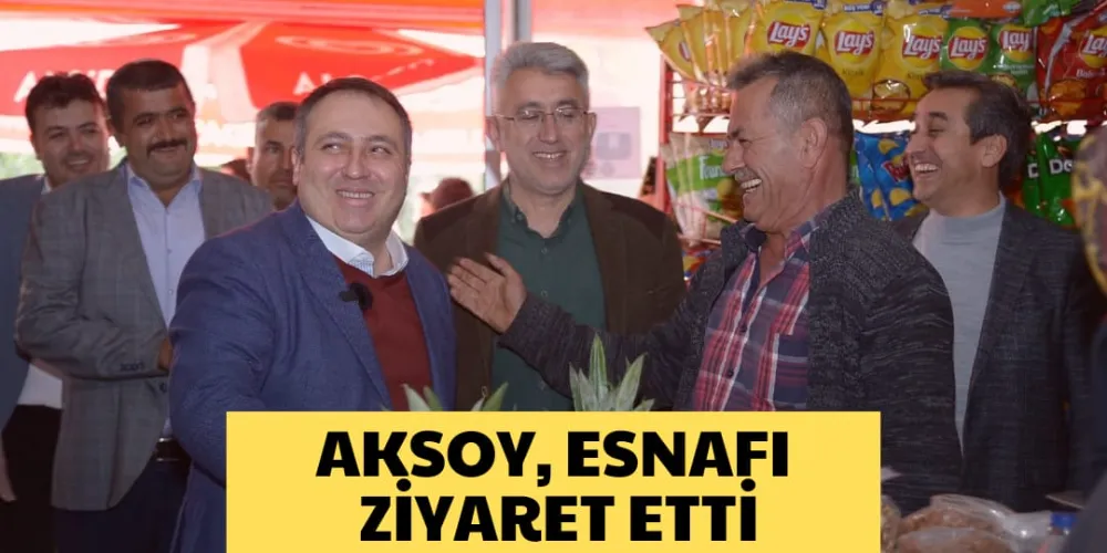 AKSOY, ESNAFI ZİYARET ETTİ