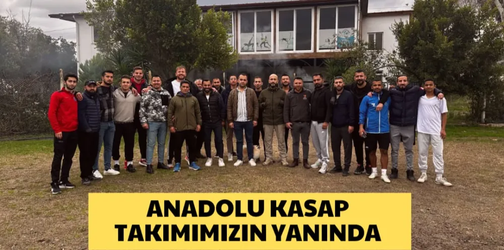 ANADOLU KASAP TAKIMIMIZIN YANINDA 