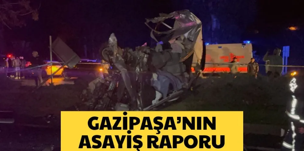 GAZİPAŞA’NIN ASAYİŞ RAPORU