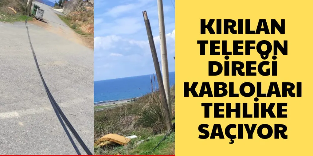 KIRILAN TELEFON DİREĞİ KABLOLARI TEHLİKE SAÇIYOR