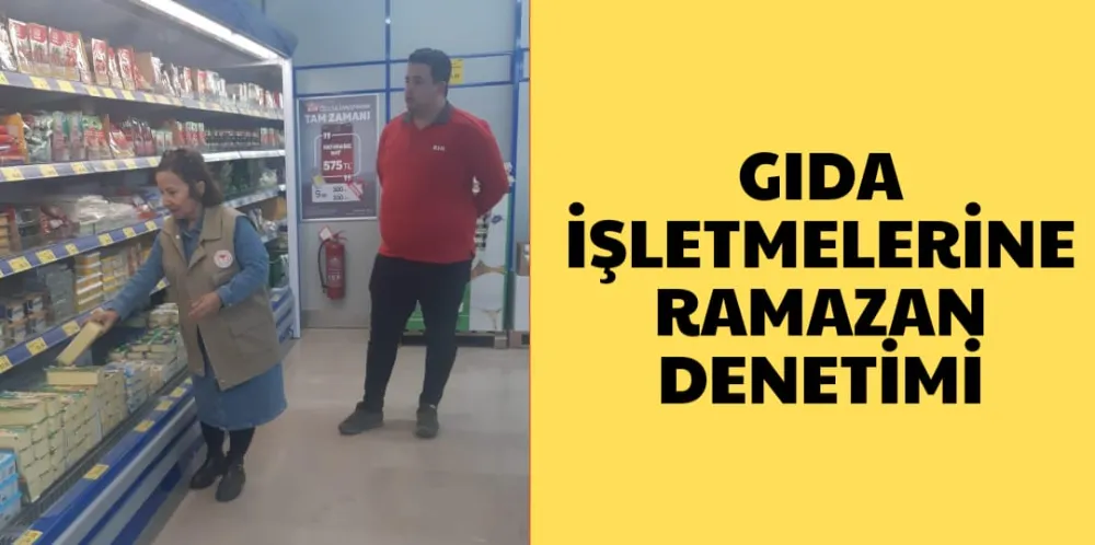 GIDA İŞLETMELERİNE RAMAZAN DENETİMİ