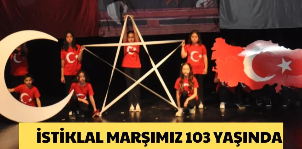 İSTİKLAL MARŞIMIZ 103 YAŞINDA