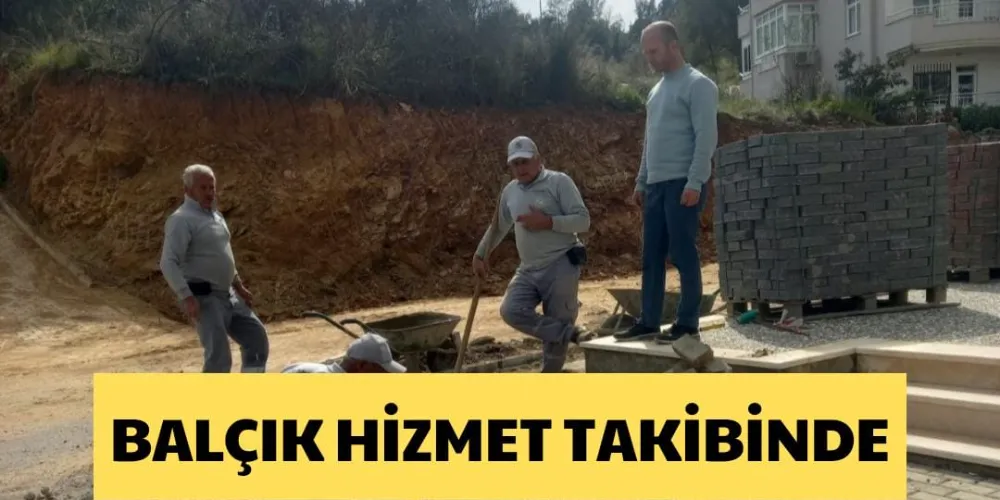 BALÇIK HİZMET TAKİBİNDE