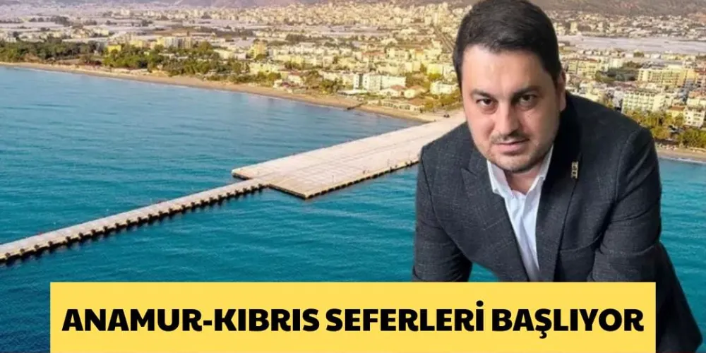 ANAMUR-KIBRIS SEFERLERİ BAŞLIYOR