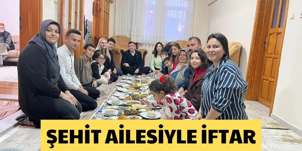 ŞEHİT AİLESİYLE İFTAR