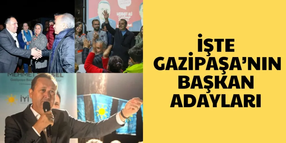 İŞTE GAZİPAŞA’NIN BAŞKAN ADAYLARI