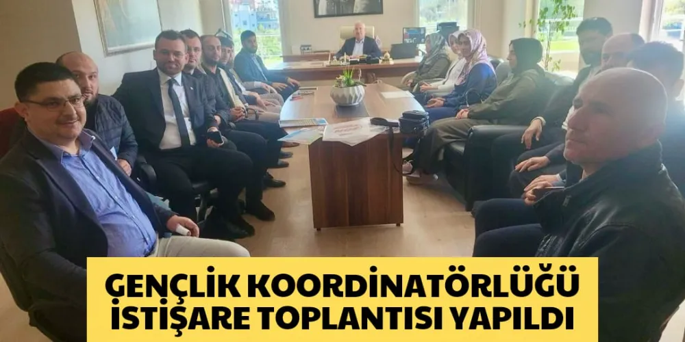 GENÇLİK KOORDİNATÖRLÜĞÜ İSTİŞARE TOPLANTISI YAPILDI