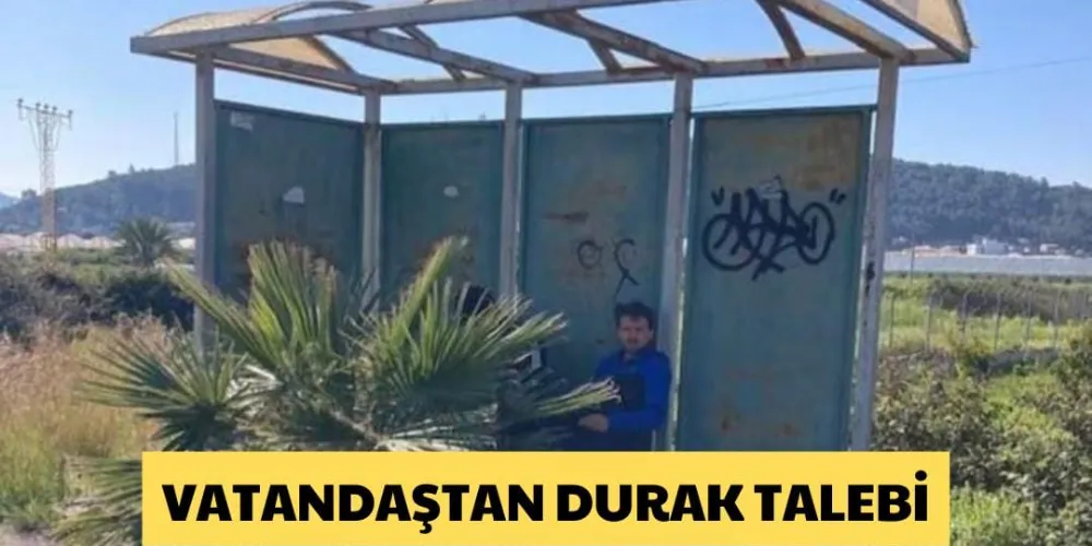 VATANDAŞTAN DURAK TALEBİ