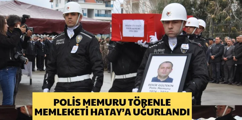 POLİS MEMURU,TÖRENLE MEMLEKETİ HATAY