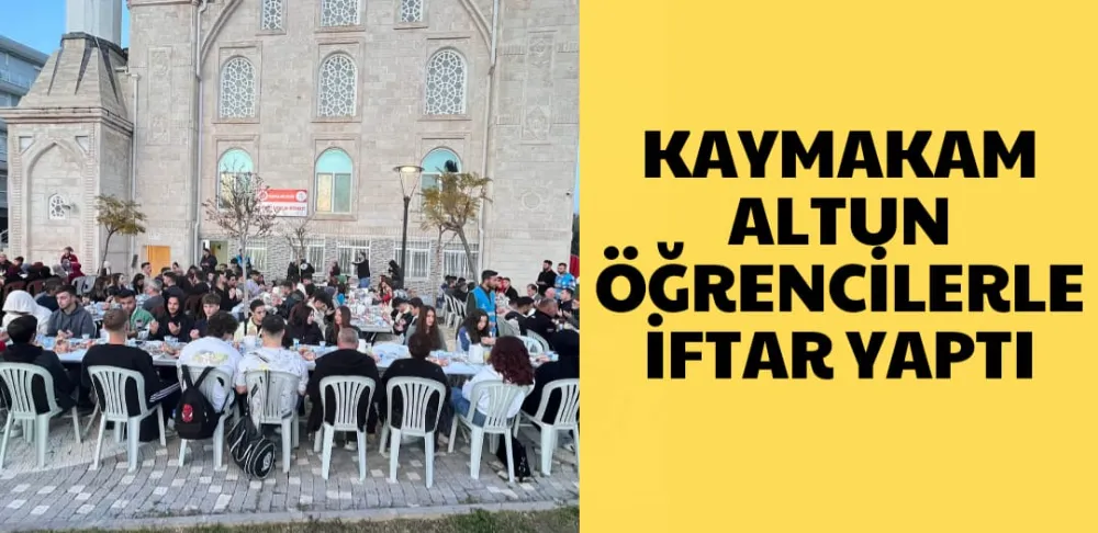 KAYMAKAM ALTUN ÖĞRENCİLERLE İFTAR YAPTI