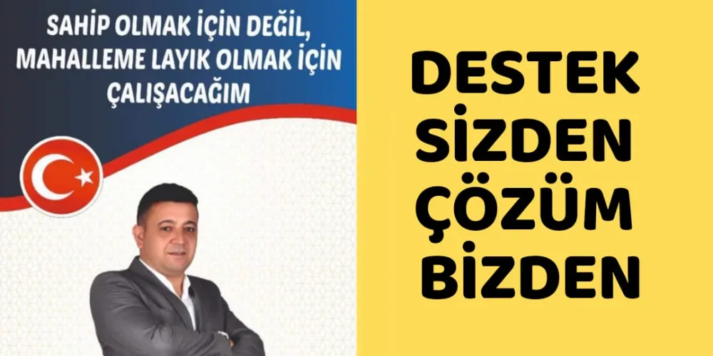 DESTEK SİZDEN, ÇÖZÜM BİZDEN